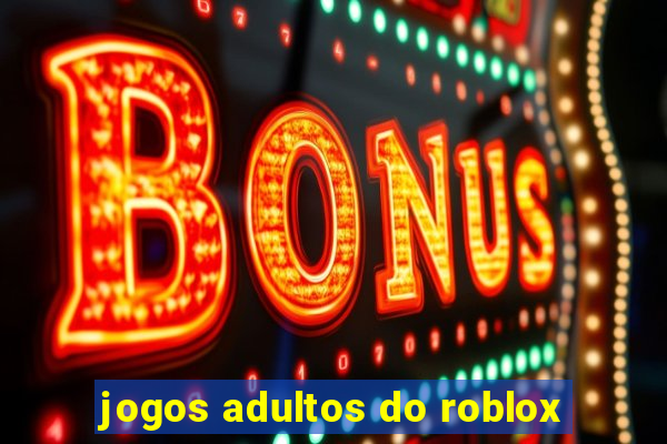 jogos adultos do roblox